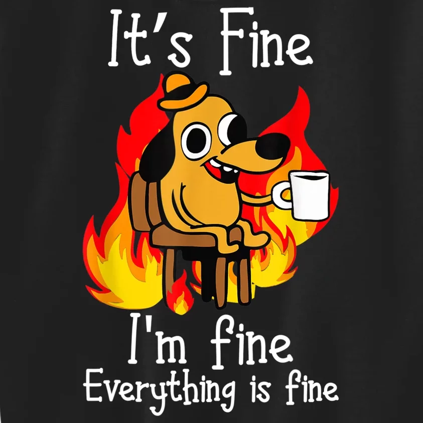 ItS Fine IM Fine Everything Is Fine Funny IM Fine Dog Kids Sweatshirt