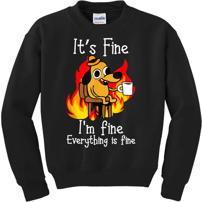 ItS Fine IM Fine Everything Is Fine Funny IM Fine Dog Kids Sweatshirt