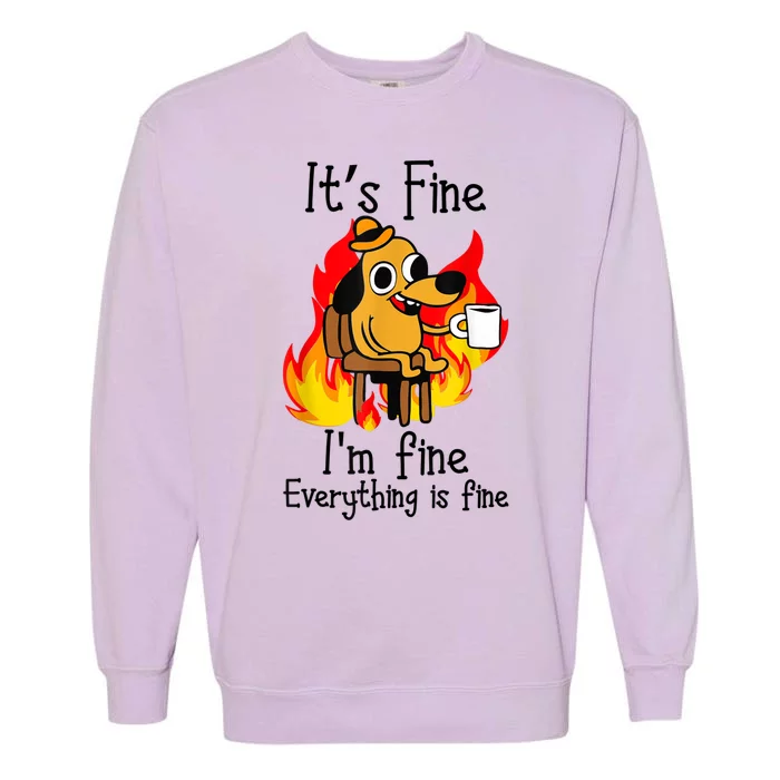 ItS Fine IM Fine Everything Is Fine Funny IM Fine Dog Garment-Dyed Sweatshirt