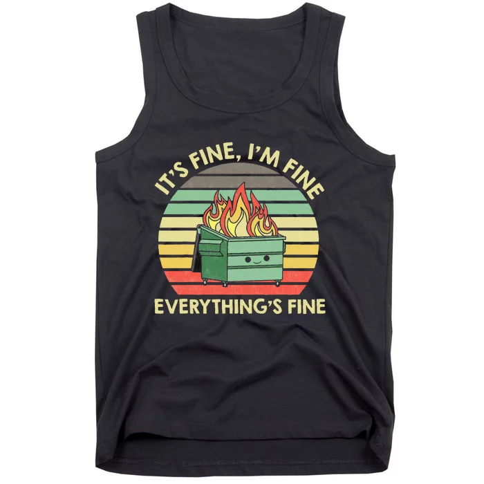 Its Fine Im Fine Everythings Fine Dumpster On Fire Tank Top