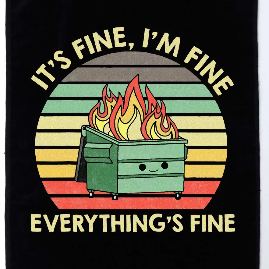 Its Fine Im Fine Everythings Fine Dumpster On Fire Platinum Collection Golf Towel