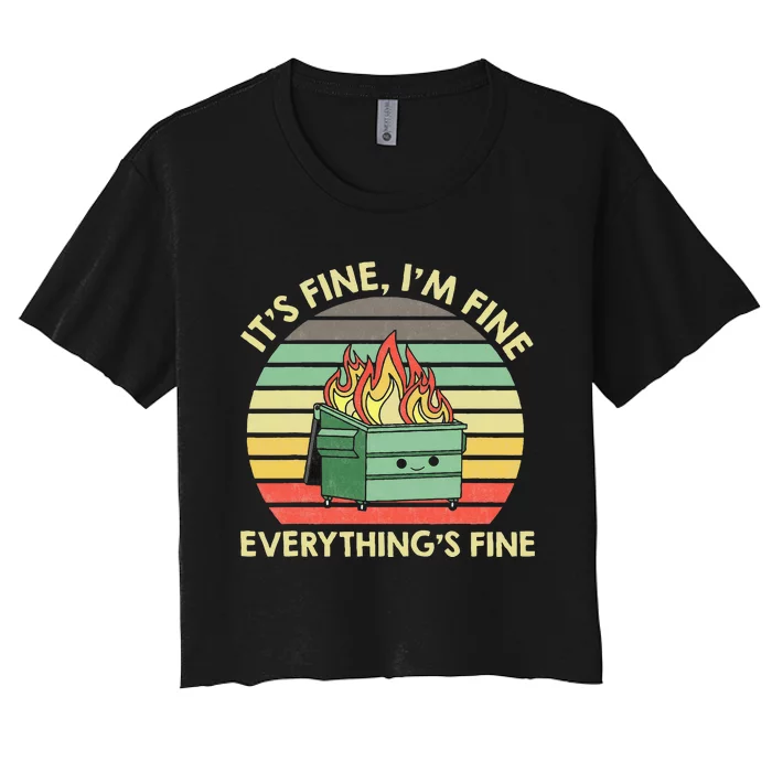 Its Fine Im Fine Everythings Fine Dumpster On Fire Women's Crop Top Tee