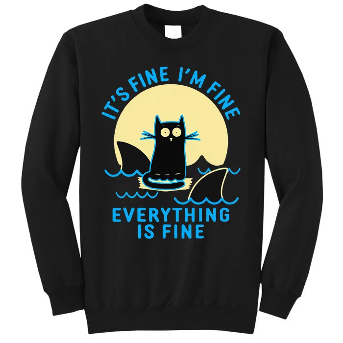 Its Fine Im Fine Everything Is Fine Funny Black Cat Shark Tall Sweatshirt