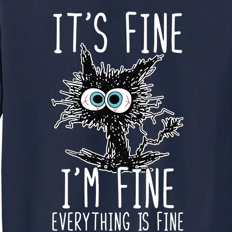 It's Fine I'm Fine Everything Is Fine Funny Black Cat Tall Sweatshirt