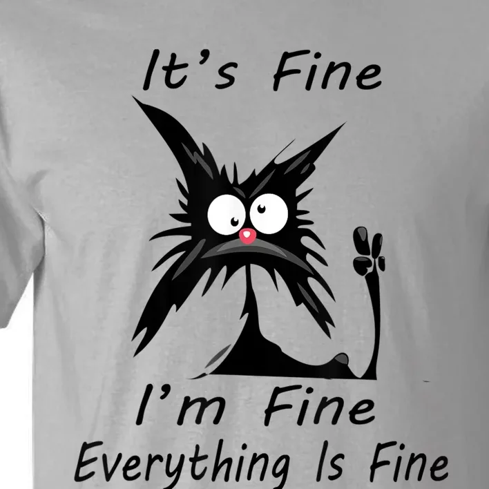 Its Fine Im Fine Everything Is Fine Silly Cat Tall T-Shirt