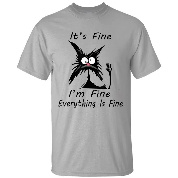 Its Fine Im Fine Everything Is Fine Silly Cat Tall T-Shirt