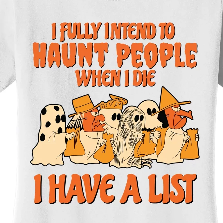 I Fully Intend To Haunt People When I Die I Have A List Halloween Spooky Witch Women's T-Shirt