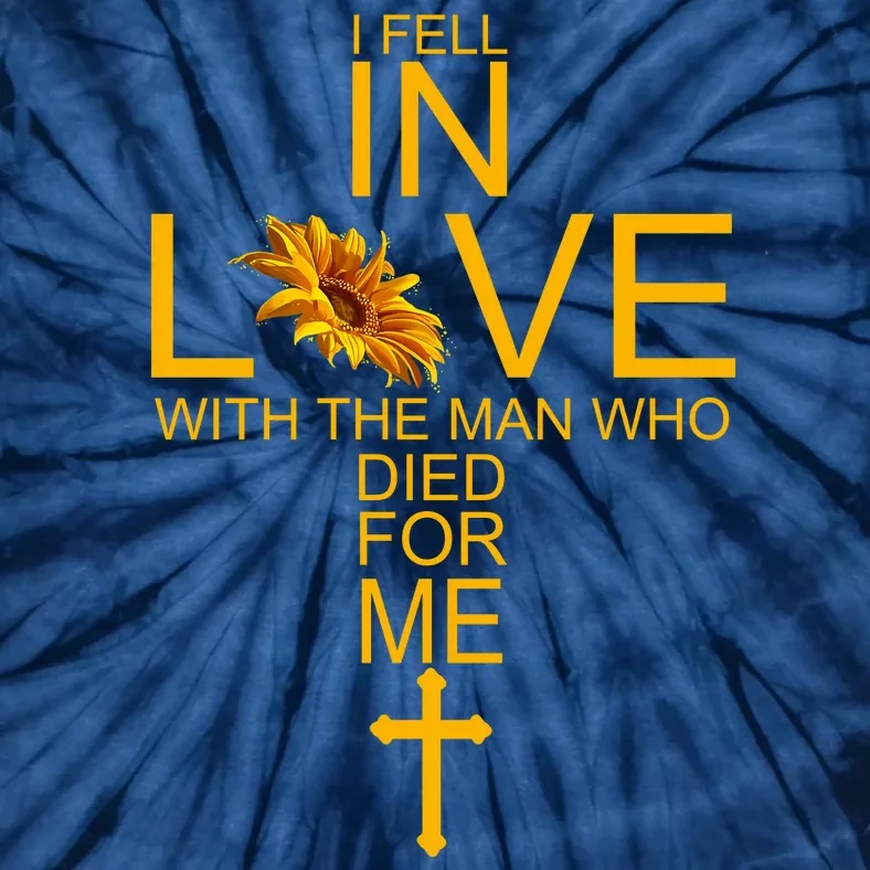 I Fell In Love With The Man Who Died For Me Tie-Dye T-Shirt