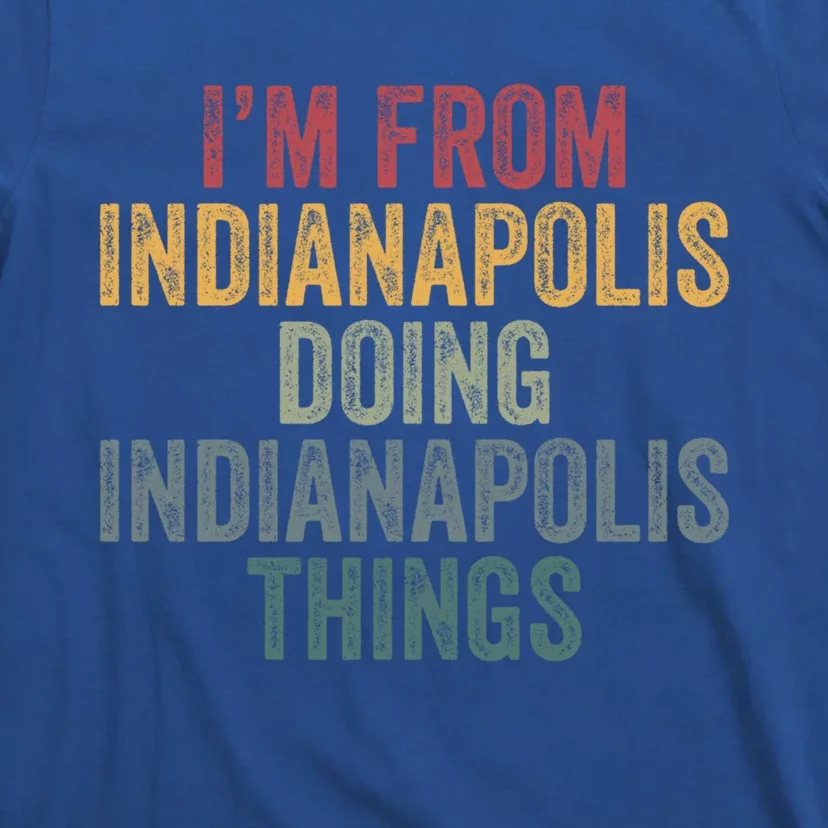 I'm From Indianapolis Doing Indianapolis Things Meaningful Gift T-Shirt