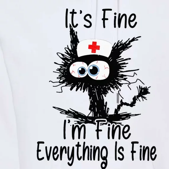 Its Fine Im Fine NURSES DAY NURSE WEEK Nurse Life Mother Premium Hoodie