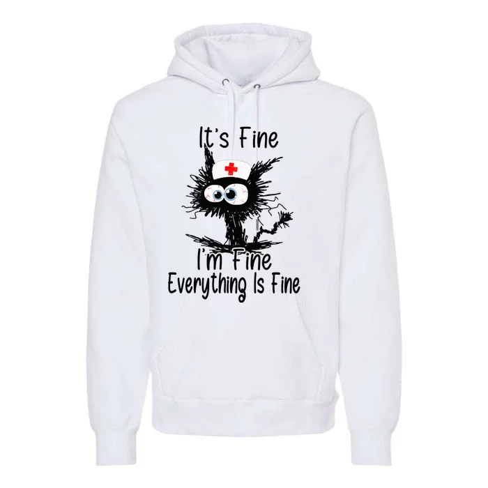 Its Fine Im Fine NURSES DAY NURSE WEEK Nurse Life Mother Premium Hoodie