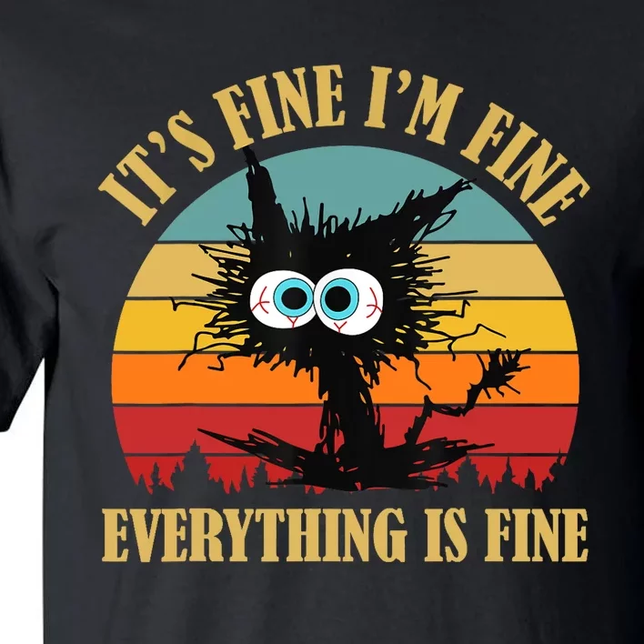 Its Fine Im Fine Everything Is Fine Funny Cat Tall T-Shirt