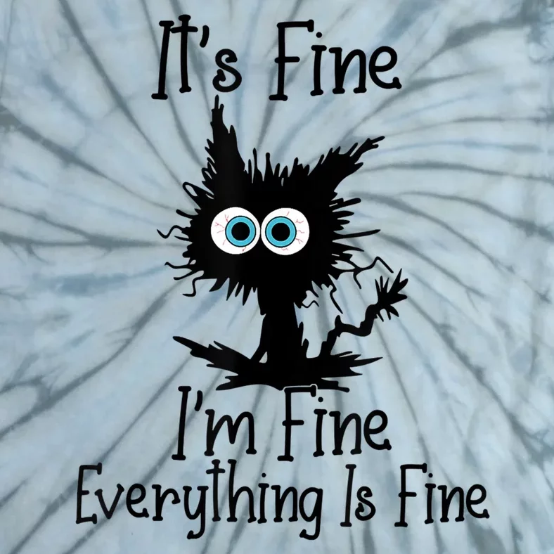 It's Fine I'm Fine Everything Is Fine Cat It's Fine I'm Fine Tie-Dye T-Shirt