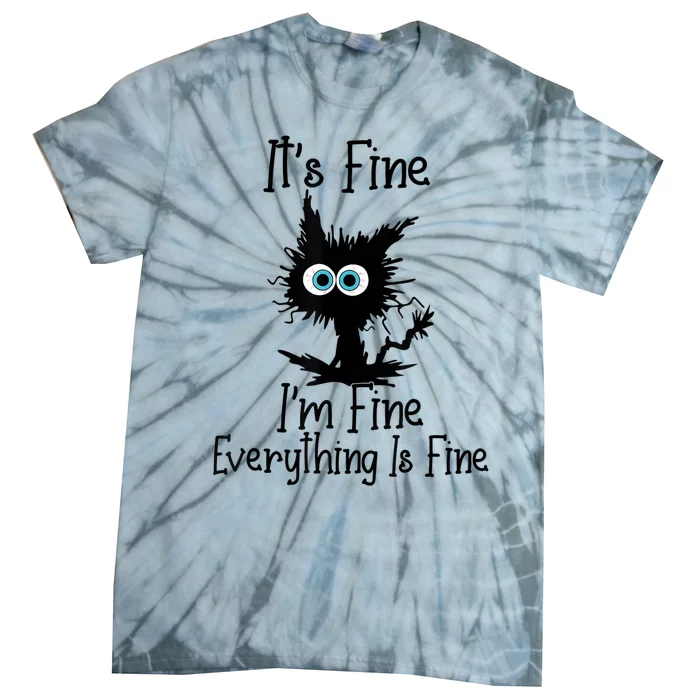 It's Fine I'm Fine Everything Is Fine Cat It's Fine I'm Fine Tie-Dye T-Shirt