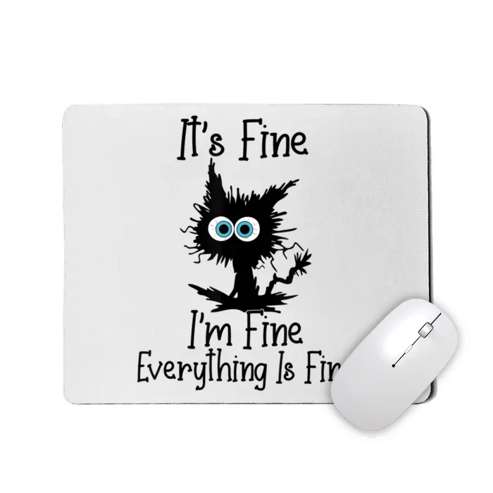 It's Fine I'm Fine Everything Is Fine Cat It's Fine I'm Fine Mousepad