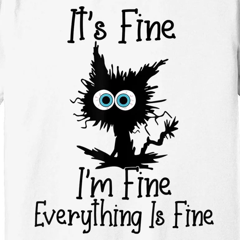 It's Fine I'm Fine Everything Is Fine Cat It's Fine I'm Fine Premium T-Shirt