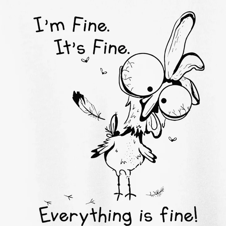 Its Fine Im Fine Everything Is Fine Funny Chicken Toddler T-Shirt