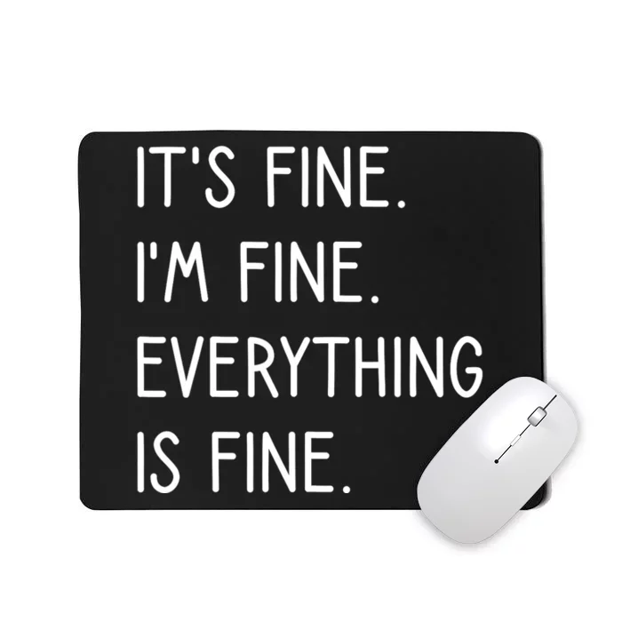 ItS Fine IM Fine Everything Is Fine Mousepad