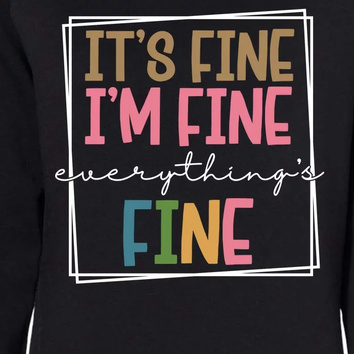 Its Fine Im Fine Everything Is Fine Funny Quote Womens California Wash Sweatshirt