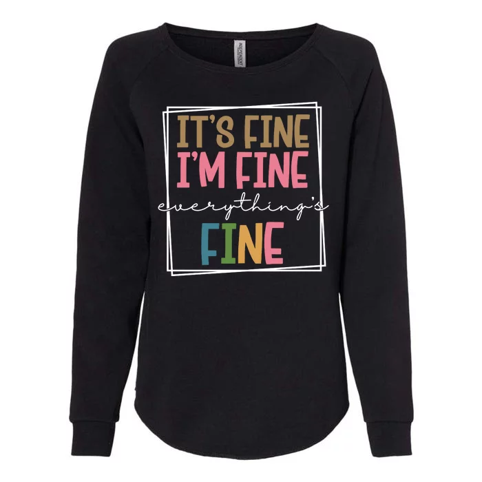 Its Fine Im Fine Everything Is Fine Funny Quote Womens California Wash Sweatshirt