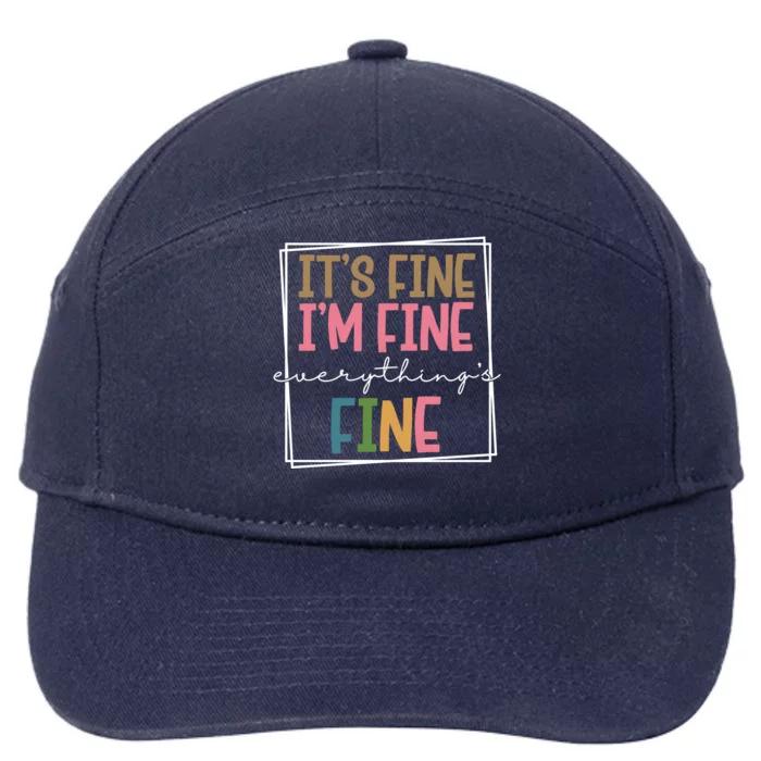 Its Fine Im Fine Everything Is Fine Funny Quote 7-Panel Snapback Hat