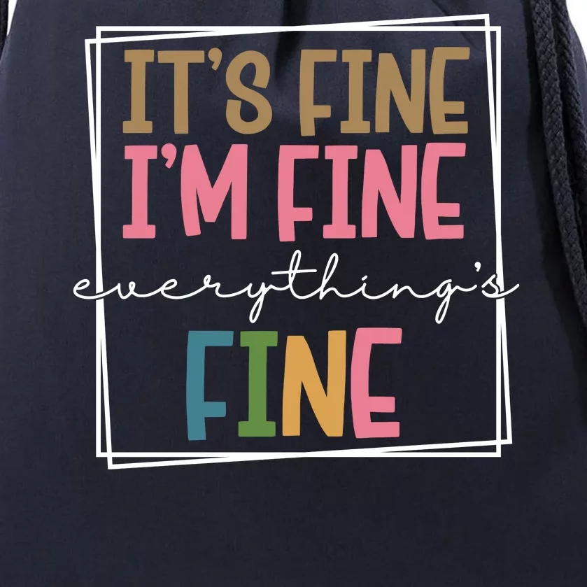 Its Fine Im Fine Everything Is Fine Funny Quote Drawstring Bag