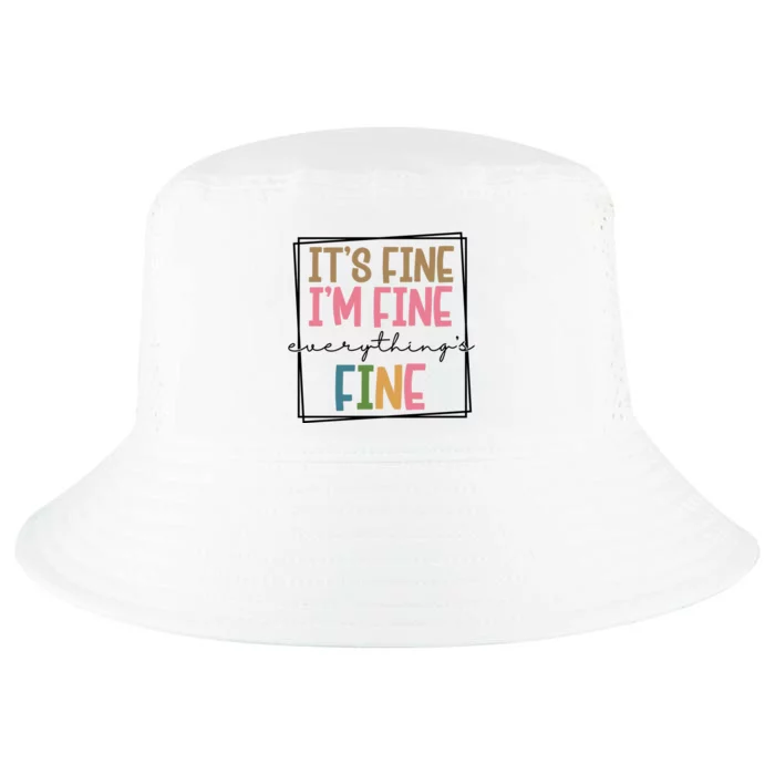 Its Fine Im Fine Everything Is Fine Funny Quote Cool Comfort Performance Bucket Hat