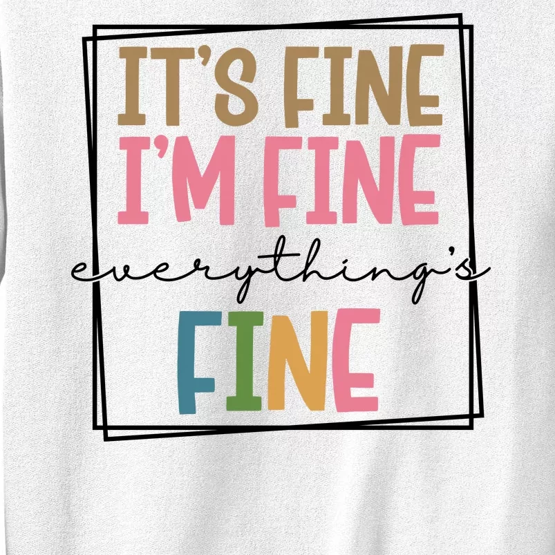 Its Fine Im Fine Everything Is Fine Funny Quote Sweatshirt