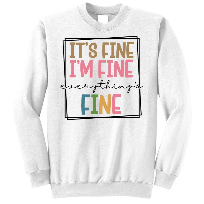 Its Fine Im Fine Everything Is Fine Funny Quote Sweatshirt