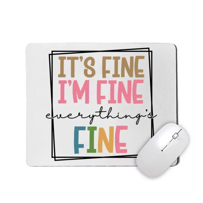 Its Fine Im Fine Everything Is Fine Funny Quote Mousepad