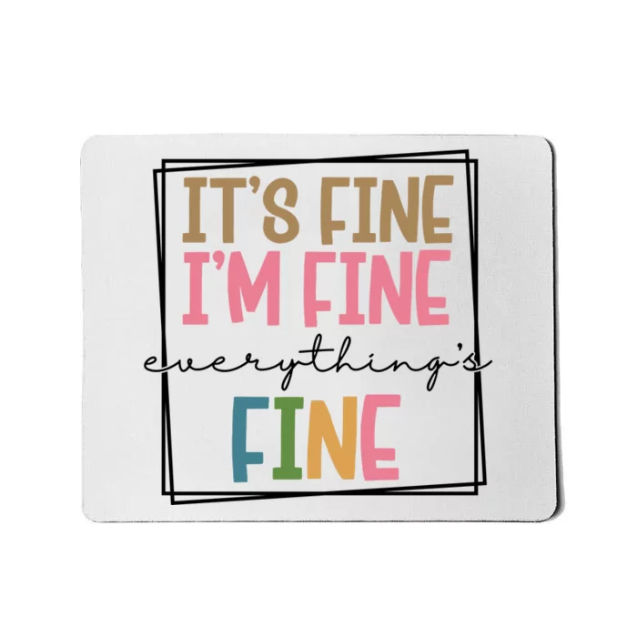 Its Fine Im Fine Everything Is Fine Funny Quote Mousepad