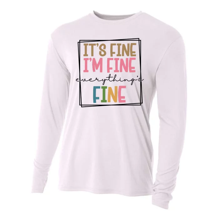 Its Fine Im Fine Everything Is Fine Funny Quote Cooling Performance Long Sleeve Crew