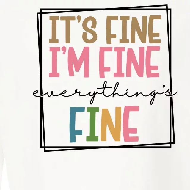 Its Fine Im Fine Everything Is Fine Funny Quote Cropped Pullover Crew