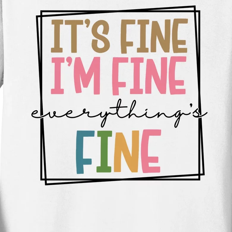 Its Fine Im Fine Everything Is Fine Funny Quote Kids Long Sleeve Shirt