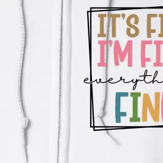 Its Fine Im Fine Everything Is Fine Funny Quote Full Zip Hoodie