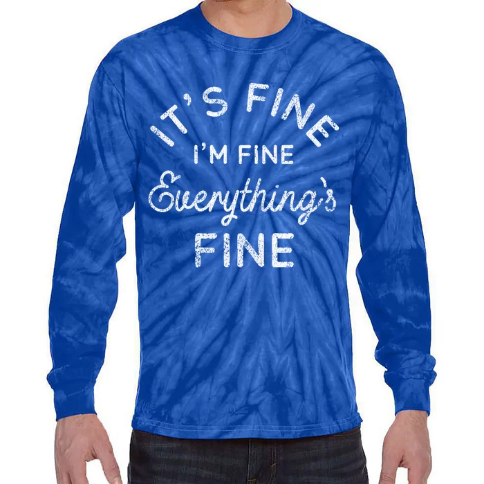 Its Fine Im Fine Everythings Fine Gift Tie-Dye Long Sleeve Shirt