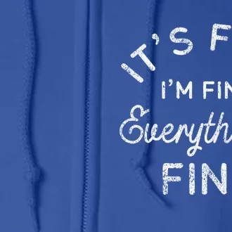 Its Fine Im Fine Everythings Fine Gift Full Zip Hoodie