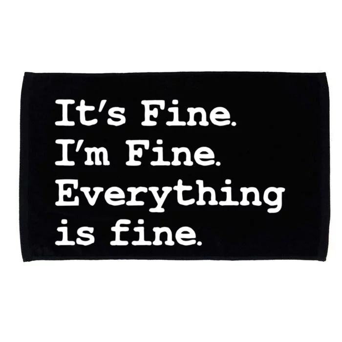 ItS Fine I Am Fine Everything Is Fine Funny Quote Gift Microfiber Hand Towel