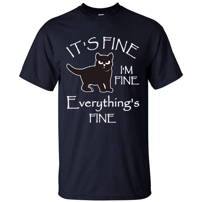 Its Fine Im Fine Everythings Fine Cat Sarcastic Tall T-Shirt