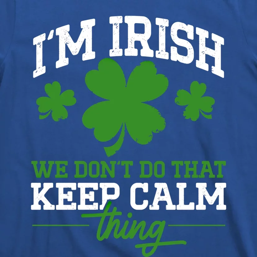 Ireland Funny I'm Irish We Don't Do That Keep Calm Thing Meaningful Gift T-Shirt