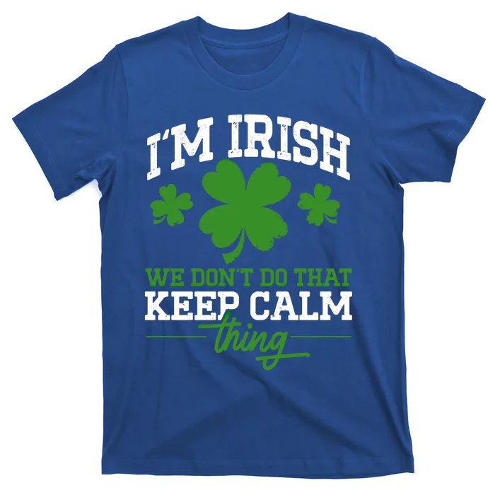 Ireland Funny I'm Irish We Don't Do That Keep Calm Thing Meaningful Gift T-Shirt