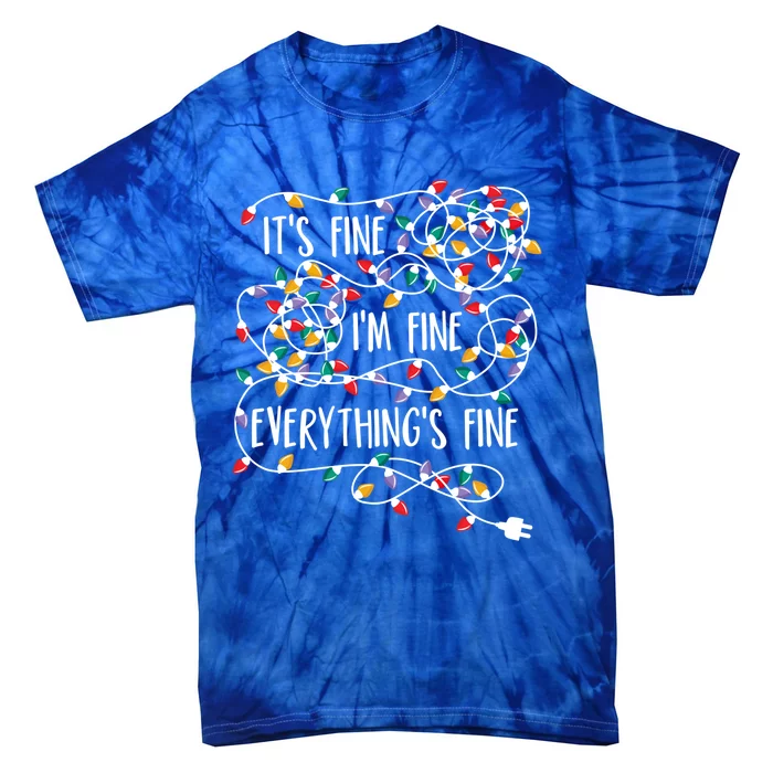 It's Fine I'm Fine Everything Is Fine Christmas Lights Gift Tie-Dye T-Shirt