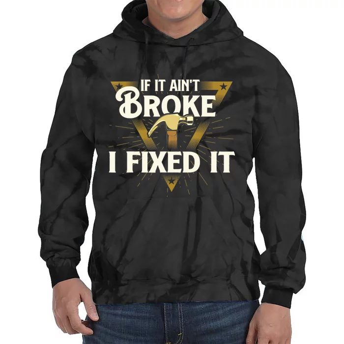 I Fixed It - Handyman Repairman Repair Work Laborer Tie Dye Hoodie