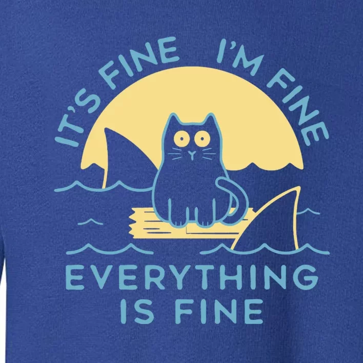 It's Fine I'm Fine Everything Is Fine Funny Cat Cat Lover Funny Gift Toddler Sweatshirt