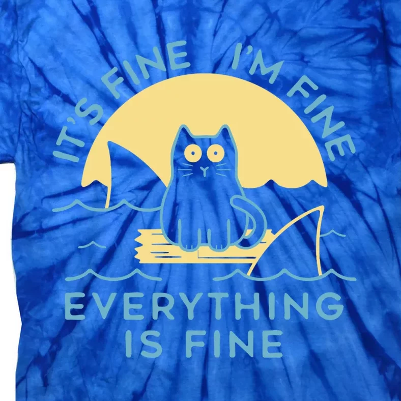 It's Fine I'm Fine Everything Is Fine Funny Cat Cat Lover Funny Gift Tie-Dye T-Shirt