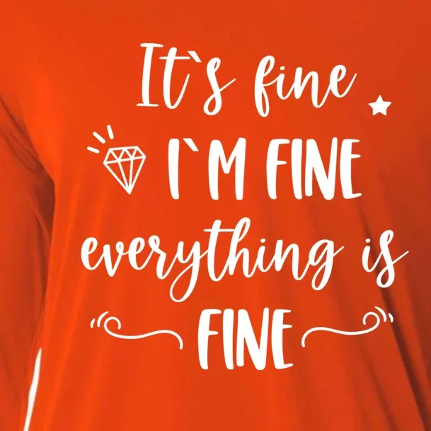 It's Fine I'm Fine Everything Is Fine Funny Quote Gift Cooling Performance Long Sleeve Crew