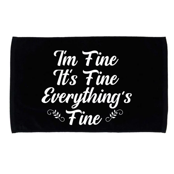 ItS Fine I Am Fine Everything Is Fine Gift Microfiber Hand Towel