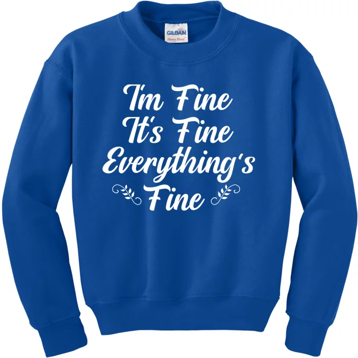 ItS Fine I Am Fine Everything Is Fine Gift Kids Sweatshirt