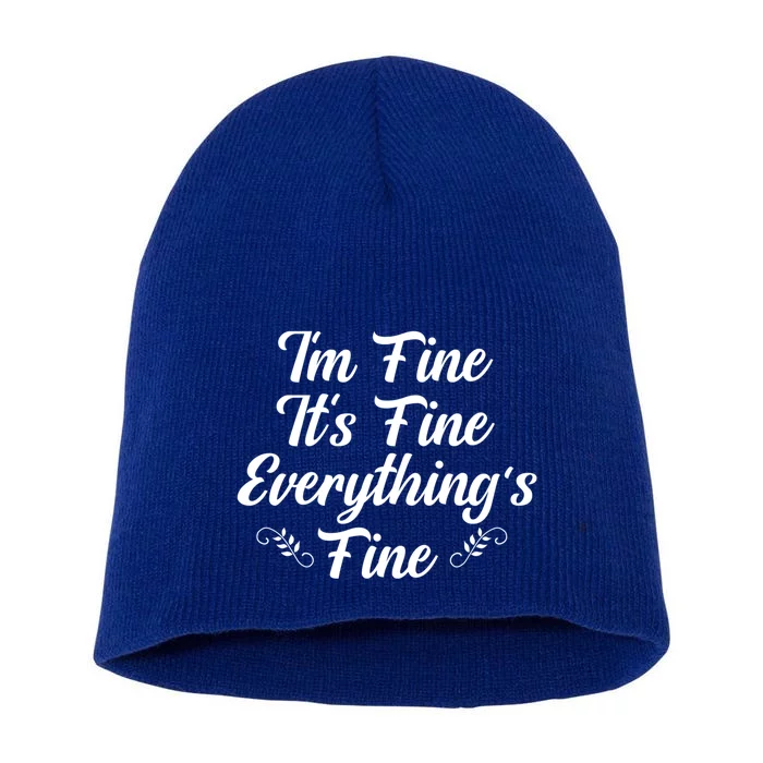 ItS Fine I Am Fine Everything Is Fine Gift Short Acrylic Beanie