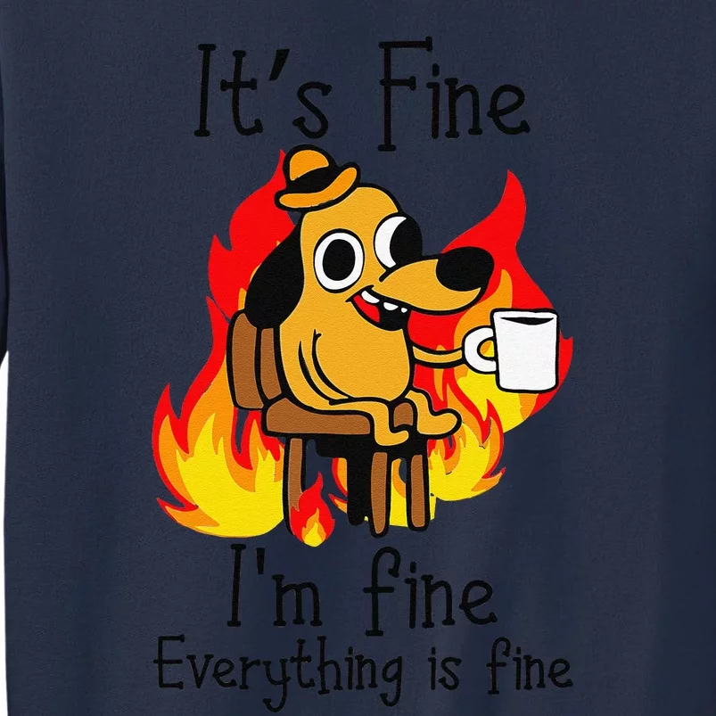 Its Fine Im Fine Everything Is Fine This Is Fine Meme Dog Sweatshirt